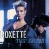 ROXETTE - IT MUST HAVE BEEN LOVE