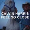 CALVIN HARRIS - FEEL SO CLOSE